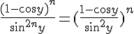 4$\frac{(1-cos y)^n}{sin^{2n}y}=(\frac{1-cos y}{sin^2y})^n